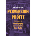 Perversion for Profit: The Politics of Pornography and the Rise of the New Right