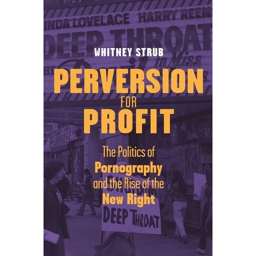 Perversion for Profit: The Politics of Pornography and the Rise of the New Right