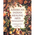 American Indian Healing Arts: Herbs, Rituals, and Remedies for Every Season of Life