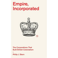 Empire, Incorporated: The Corporations That Built British Colonialism