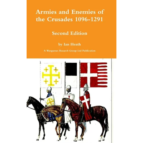 Armies and Enemies of the Crusades Second Edition