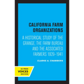 California Farm Organizations: A Historical Study of the Grange, the Farm Bureau, and the Associated Farmers, 1929-1941