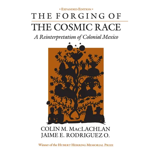 The Forging of the Cosmic Race: A Reinterpretation of Colonial Mexico