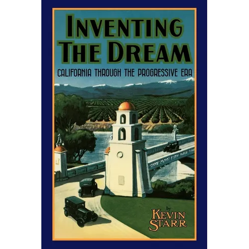 Inventing the Dream: California Through the Progressive Era