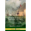 Some Principles of Maritime Strategy: A Theory of War on the High Seas; Naval Warfare and the Command of Fleets