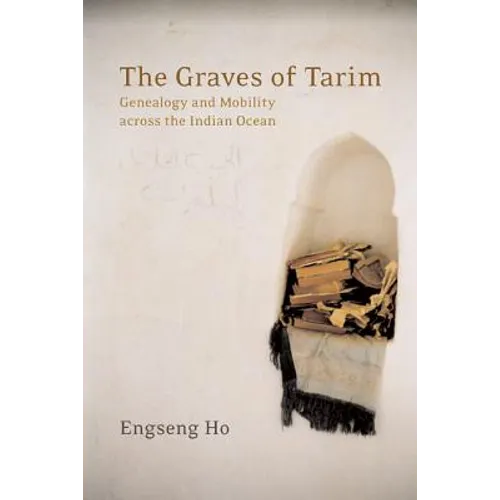 The Graves of Tarim: Genealogy and Mobility Across the Indian Ocean Volume 3