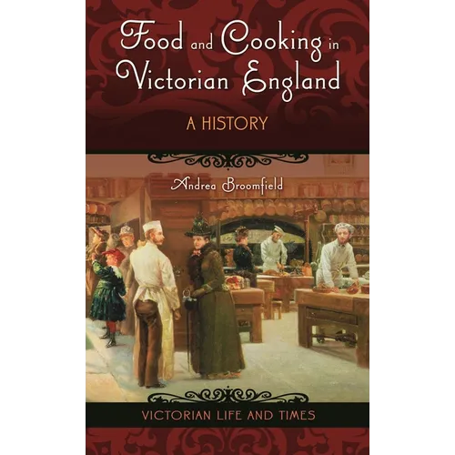 Food and Cooking in Victorian England: A History