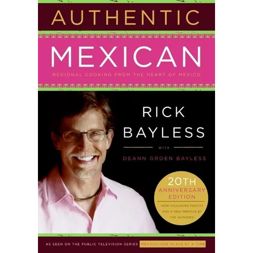 Authentic Mexican 20th Anniversary Ed: Regional Cooking from the Heart of Mexico