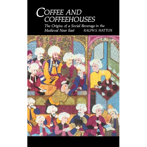 Coffee and Coffeehouses: The Origins of a Social Beverage in the Medieval Near East