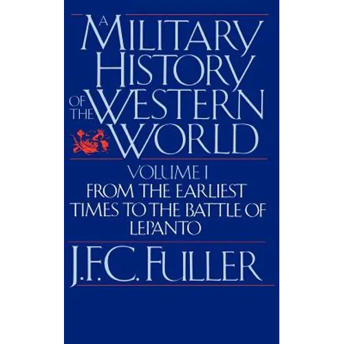 A Military History of the Western World, Vol. I: From the Earliest Times to the Battle of Lepanto