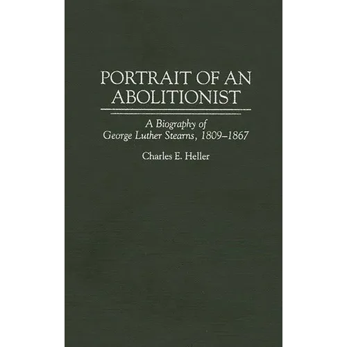 Portrait of an Abolitionist: A Biography of George Luther Stearns, 1809-1867