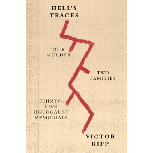 Hell's Traces: One Murder, Two Families, Thirty-Five Holocaust Memorials