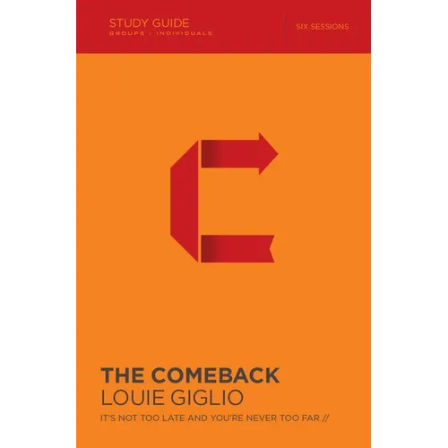 The Comeback Bible Study Guide: It's Not Too Late and You're Never Too Far