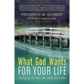 What God Wants for Your Life: Changing the Way We Seek God's Will