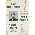 The Bughouse: The Poetry, Politics, and Madness of Ezra Pound