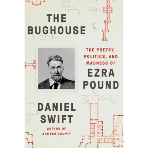 The Bughouse: The Poetry, Politics, and Madness of Ezra Pound