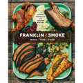 Franklin Smoke: Wood. Fire. Food. [A Cookbook]