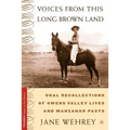 Voices from This Long Brown Land: Oral Recollections of Owens Valley Lives and Manzanar Pasts