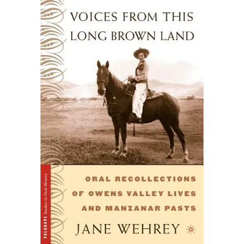 Voices from This Long Brown Land: Oral Recollections of Owens Valley Lives and Manzanar Pasts