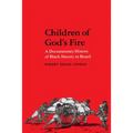 Children of God's Fire: A Documentary History of Black Slavery in Brazil