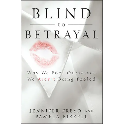 Blind to Betrayal: Why We Fool Ourselves We Aren't Being Fooled