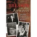 Treason on the Airwaves: Three Allied Broadcasters on Axis Radio During World War II