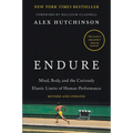 Endure: Mind, Body, and the Curiously Elastic Limits of Human Performance