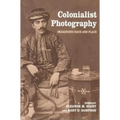 Colonialist Photography: Imag(in)ing Race and Place