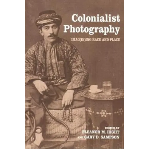 Colonialist Photography: Imag(in)ing Race and Place
