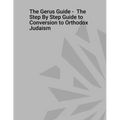 The Gerus Guide - The Step By Step Guide to Conversion to Orthodox Judaism
