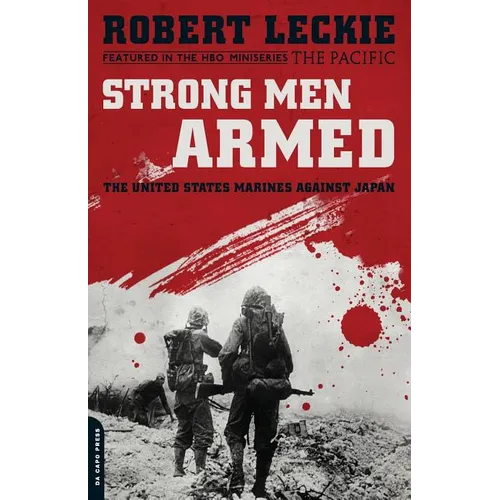 Strong Men Armed: The United States Marines Against Japan
