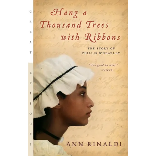 Hang a Thousand Trees with Ribbons: The Story of Phillis Wheatley