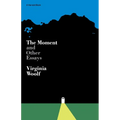 Moment and Other Essays: The Virginia Woolf Library Authorized Edition