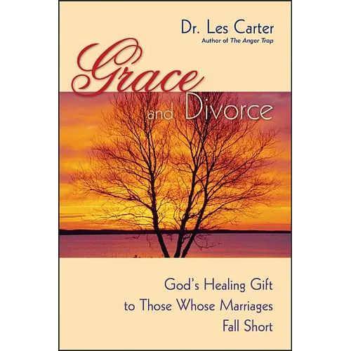 Grace and Divorce: God's Healing Gift to Those Whose Marriages Fall Short