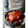 The Staub Cookbook: Modern Recipes for Classic Cast Iron