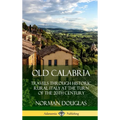 Old Calabria: Travels Through Historic Rural Italy at the Turn of the 20th Century (Hardcover)