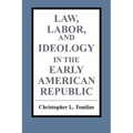 Law, Labor, and Ideology in the Early American Republic