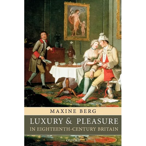 Luxury and Pleasure in Eighteenth-Century Britain