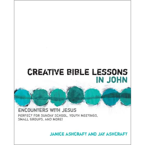 The Creative Bible Lessons in John: Encounters with Jesus