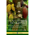Cacao Culture in the Philippines: The Tropical Climate, Plantation, Harvest and Economics of Cultivating the Cacao Plant (Hardcover)