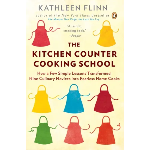 The Kitchen Counter Cooking School: How a Few Simple Lessons Transformed Nine Culinary Novices into Fearless Home Cooks