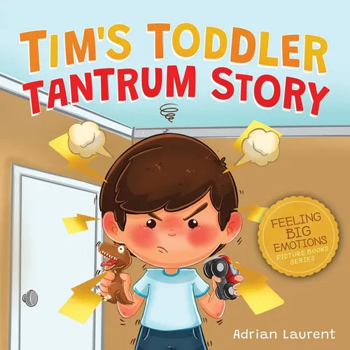 Tim's Toddler Tantrum Story: A Kids Picture Book about Toddler and Preschooler Temper Tantrums, Anger Management and Self-Calming for Children Age 2 t