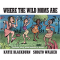 Where the Wild Moms Are
