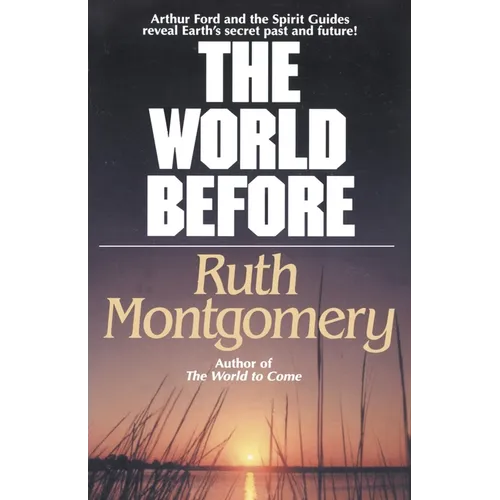 The World Before: Arthur Ford and the Spirit Guides Reveal Earth's Secret Past and Future!