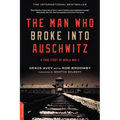 The Man who Broke Into Auschwitz: A True Story of World War II