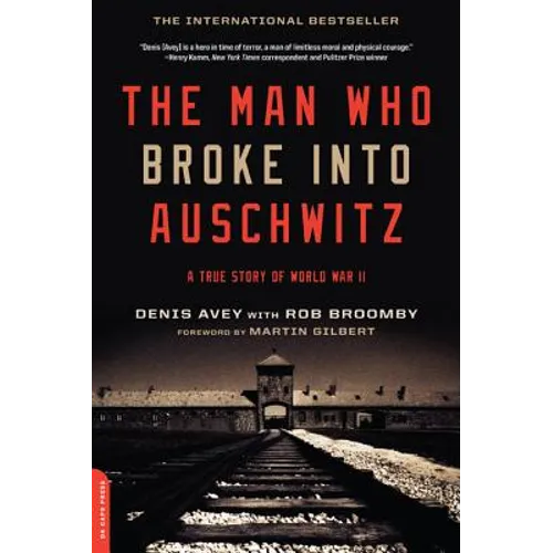 The Man who Broke Into Auschwitz: A True Story of World War II