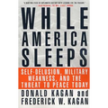 While America Sleeps: Self-Delusion, Military Weakness, and the Threat to Peace Today