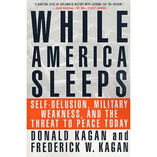 While America Sleeps: Self-Delusion, Military Weakness, and the Threat to Peace Today