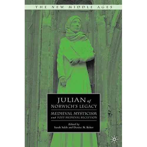 Julian of Norwich's Legacy: Medieval Mysticism and Post-Medieval Reception