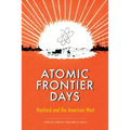 Atomic Frontier Days: Hanford and the American West